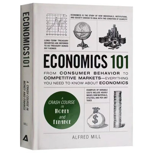 Economics 101 by Alfred Mill From Consumer Behavior to Competitive Markets A Crash Course In Money And Finance Economics101 Book